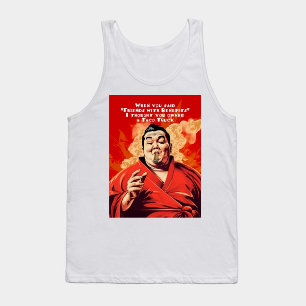 Puff Sumo: "When you said 'Friends with Benefits' I thought you owned a Taco Truck" Tank Top by Puff Sumo